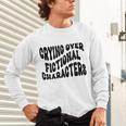 Crying Over Fictional Characters Book Lovers Unisex Long Sleeve T-Shirt Crying Over Fictional Characters Book Lovers Unisex Long Sleeve T-Shirt