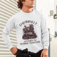 Dark Romance Book Emotionally Attached Fictional Characters Unisex Long Sleeve T-Shirt