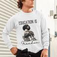 Education Is Freedom Teacher Women Books Black History Unisex Long Sleeve T-Shirt