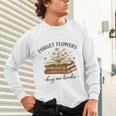 Forget Flowers Buy Me Books Book Lover Unisex Long Sleeve T-Shirt