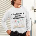If You Give Me A Student I Will Love Them Book Magic Unisex Long Sleeve T-Shirt