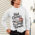 Hot Cocoa And a Page Turner Book Lovers Hot Chocolate Unisex Long Sleeve T-Shirt Hot Cocoa And a Page Turner Book Lovers Hot Chocolate Unisex Long Sleeve T-Shirt