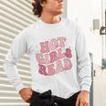 Hot Girls Read Cute Book Lover Reading Club Unisex Long Sleeve T-Shirt Hot Girls Read Cute Book Lover Reading Club Unisex Long Sleeve T-Shirt