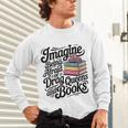 Imagine Being Afraid Of Drag Queens And Books Unisex Long Sleeve T-Shirt Imagine Being Afraid Of Drag Queens And Books Unisex Long Sleeve T-Shirt
