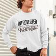 Introverted But Well-Read Book Lover Unisex Long Sleeve T-Shirt