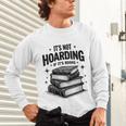 It's Not Hoarding If It's Books Book Lover Readers Unisex Long Sleeve T-Shirt It's Not Hoarding If It's Books Book Lover Readers Unisex Long Sleeve T-Shirt