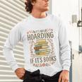It's Not Hoarding If It's Books Book Lover Graphic Unisex Long Sleeve T-Shirt