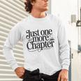 Just One More Chapter Book Lover Quote Reading Unisex Long Sleeve T-Shirt Just One More Chapter Book Lover Quote Reading Unisex Long Sleeve T-Shirt
