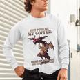Just Pour Me My Coffee Hand Me My Book And Slowly Back Away Premium Unisex Long Sleeve T-Shirt Just Pour Me My Coffee Hand Me My Book And Slowly Back Away Premium Unisex Long Sleeve T-Shirt