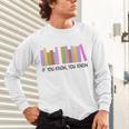 If You Know You Know 6 7 Reading Books Lovers Unisex Long Sleeve T-Shirt