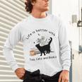 Life Is Better With Tea Cats And Books Cat Sayings Unisex Long Sleeve T-Shirt Life Is Better With Tea Cats And Books Cat Sayings Unisex Long Sleeve T-Shirt