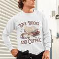 Love Books And Coffee Books Reading Coffee Drinking Unisex Long Sleeve T-Shirt Love Books And Coffee Books Reading Coffee Drinking Unisex Long Sleeve T-Shirt