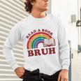 Read A Book Bruh Rainbow Vintage Reading Library Student Unisex Long Sleeve T-Shirt Read A Book Bruh Rainbow Vintage Reading Library Student Unisex Long Sleeve T-Shirt