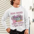 Read Books Drink Coffee Fight Evil Book Coffee Unisex Long Sleeve T-Shirt Read Books Drink Coffee Fight Evil Book Coffee Unisex Long Sleeve T-Shirt