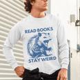 Read Books Stay Weird Unisex Long Sleeve T-Shirt
