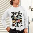 Read Your Heart Out Book Lover Quote Men Women Unisex Long Sleeve T-Shirt