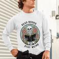 Reader Skeleton Read Books Be Kind Stay Weird Unisex Long Sleeve T-Shirt