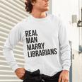 Real Men Marry Librarians – Book Lover Husband Unisex Long Sleeve T-Shirt
