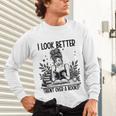 Smutty Spicy Book Smut Reader I Look Better Bent Over A Book Unisex Long Sleeve T-Shirt Smutty Spicy Book Smut Reader I Look Better Bent Over A Book Unisex Long Sleeve T-Shirt
