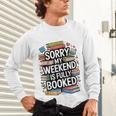 Sorry My Weekend Is Fully Booked Book Lovers Present Unisex Long Sleeve T-Shirt