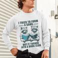 I Tried To Form Gang But It Turned Into A Book Club Raccoon Unisex Long Sleeve T-Shirt I Tried To Form Gang But It Turned Into A Book Club Raccoon Unisex Long Sleeve T-Shirt