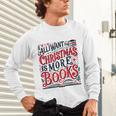 All I Want For Christmas Is More Books Teacher Xmas Holiday Unisex Long Sleeve T-Shirt All I Want For Christmas Is More Books Teacher Xmas Holiday Unisex Long Sleeve T-Shirt