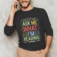 Ask Me What I'm Reading Bookworm Librarian Reader Unisex Long Sleeve T-Shirt