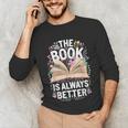The Book Is Always Better Unisex Long Sleeve T-Shirt