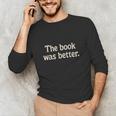 The Book Was Better Distressed Grunge Minimalist Text Unisex Long Sleeve T-Shirt The Book Was Better Distressed Grunge Minimalist Text Unisex Long Sleeve T-Shirt