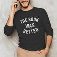 The Book Was Better Reading Literature Lover Unisex Long Sleeve T-Shirt The Book Was Better Reading Literature Lover Unisex Long Sleeve T-Shirt