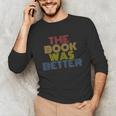The Book Was Better Retro 70s Vintage Unisex Long Sleeve T-Shirt The Book Was Better Retro 70s Vintage Unisex Long Sleeve T-Shirt
