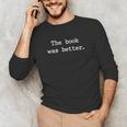 The Book Was Better Sarcastic Reader Statement Minimalist Unisex Long Sleeve T-Shirt