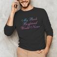 My Book Boyfriend Would Never Dark Romance Unisex Long Sleeve T-Shirt