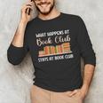 Book Lover Humor What Happens At Book Club Stays Unisex Long Sleeve T-Shirt