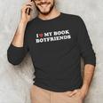 Book Lover Reading I Love My Book Boyfriends Unisex Long Sleeve T-Shirt