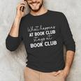 Booklover What Happens At Book Club Stays At Book Club Unisex Long Sleeve T-Shirt
