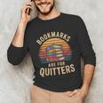 Bookmarks Are For Quitters Reading Book Lovers Unisex Long Sleeve T-Shirt Bookmarks Are For Quitters Reading Book Lovers Unisex Long Sleeve T-Shirt