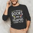 Books And Pajamas Count Me In Saying Read Book Lover Unisex Long Sleeve T-Shirt