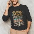 Books Plants And Coffee Growing Plant Gardening Planting Unisex Long Sleeve T-Shirt Books Plants And Coffee Growing Plant Gardening Planting Unisex Long Sleeve T-Shirt