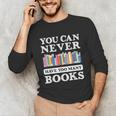 You Can Never Have Too Many Books Reading Lover Outfit Unisex Long Sleeve T-Shirt You Can Never Have Too Many Books Reading Lover Outfit Unisex Long Sleeve T-Shirt