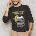 Books Are My Valentine Cute Book Lover Valentine's Day Unisex Long Sleeve T-Shirt