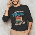Bookworm A Day Without Reading Is Like Cute Reading Books Unisex Long Sleeve T-Shirt