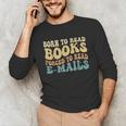 Born To Read Books Forced To Read Emails Reading Books Dad Unisex Long Sleeve T-Shirt