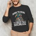 Born To Read Forced To Socialize Dragon Books Reading Unisex Long Sleeve T-Shirt Born To Read Forced To Socialize Dragon Books Reading Unisex Long Sleeve T-Shirt