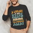 Borrow Books A Library A Day Keeps The Boredom Away Reading Unisex Long Sleeve T-Shirt Borrow Books A Library A Day Keeps The Boredom Away Reading Unisex Long Sleeve T-Shirt