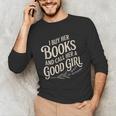 I Buy Her Books And Call Her A Good Girl Unisex Long Sleeve T-Shirt I Buy Her Books And Call Her A Good Girl Unisex Long Sleeve T-Shirt