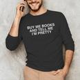 Buy Me Books And Tell Me I'm Pretty Y2K Bookworm Reader Girl Unisex Long Sleeve T-Shirt