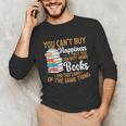 You Can't Buy Happiness But You Can Buy More Books Read Unisex Long Sleeve T-Shirt You Can't Buy Happiness But You Can Buy More Books Read Unisex Long Sleeve T-Shirt