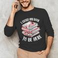 I Closed My Book To Be Here Reading Bookworm Women Girls Unisex Long Sleeve T-Shirt