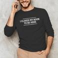 I Closed My Book To Be Here Reading Reader Librarian Unisex Long Sleeve T-Shirt I Closed My Book To Be Here Reading Reader Librarian Unisex Long Sleeve T-Shirt